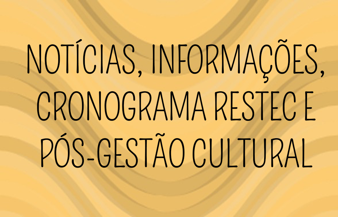 Notícias, informações, cronograma RESTEC e Pós Gestão Cultural