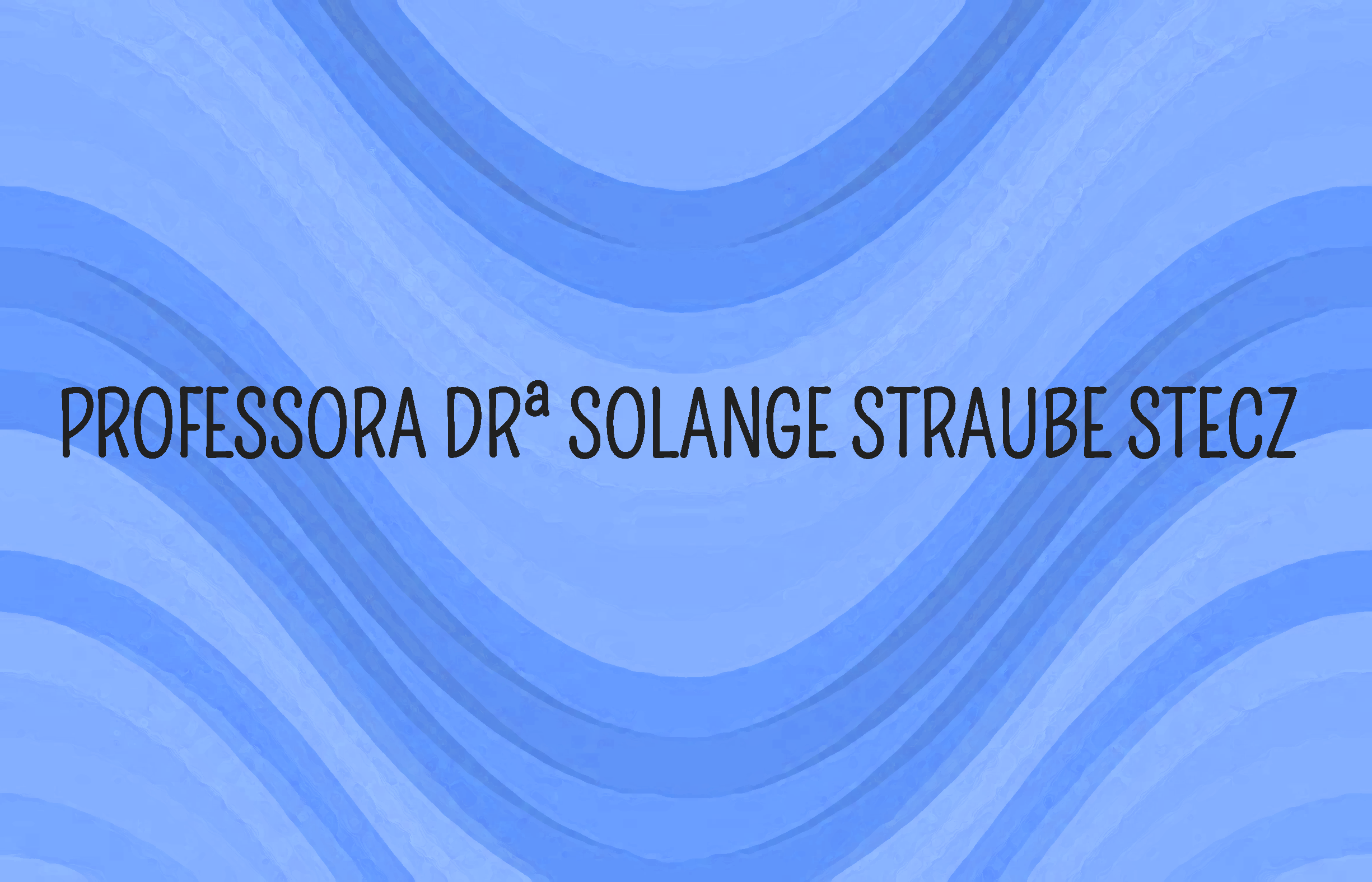 Orientadora Drª Solange Straube Stecz