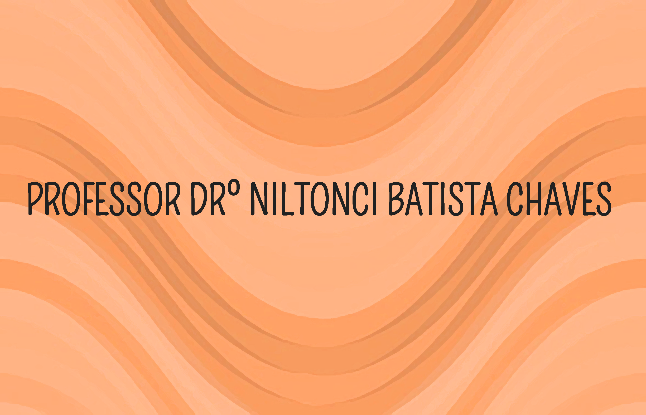 Orientador Drº Niltonci Batista Chaves