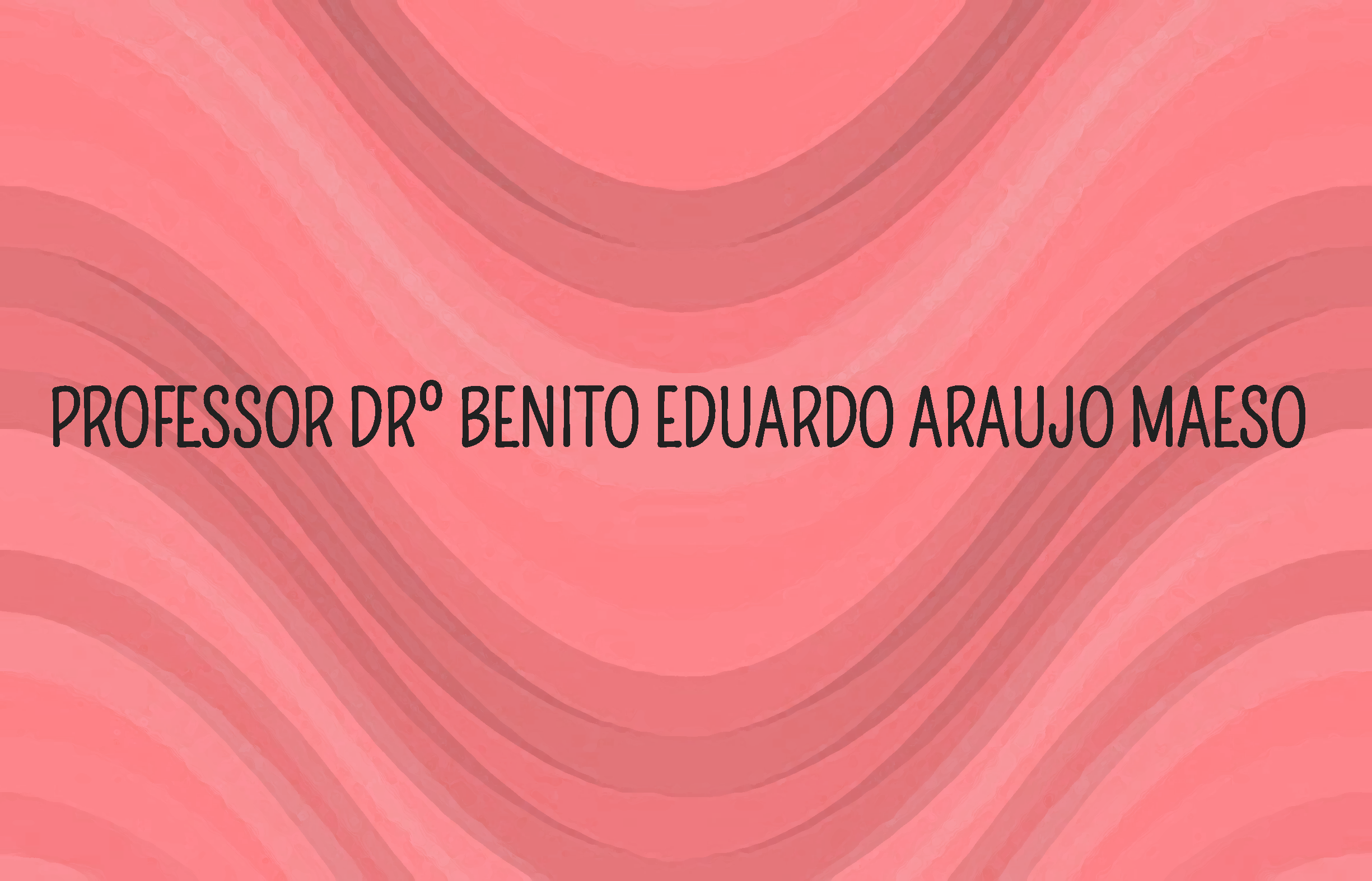 Orientador Drº Benito Eduardo Araujo Maeso