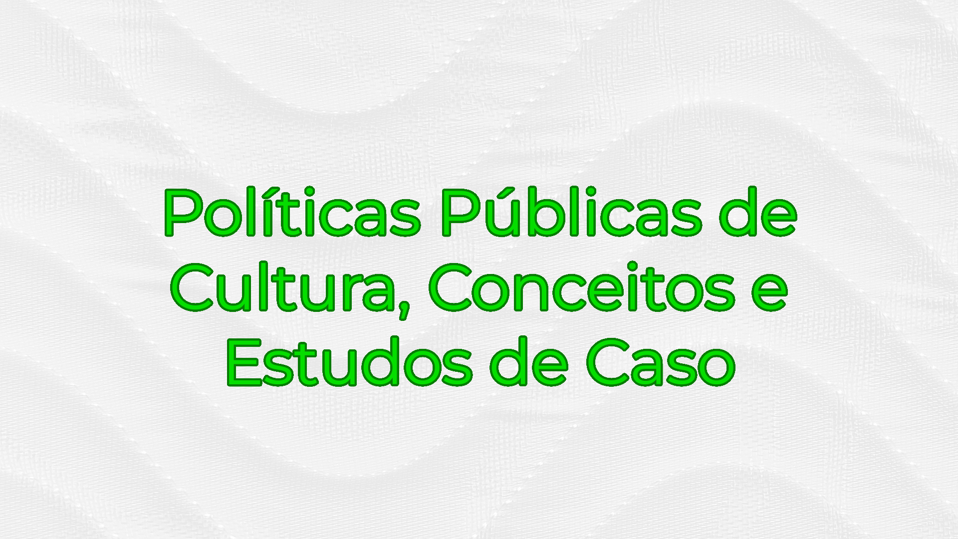Políticas Públicas de Cultura, Conceitos e Estudos de Caso - Turma 2